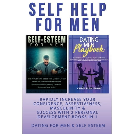 Self Help For Men: Rapidly Increase Your Confidence, Assertiveness, Masculinity & Success With 2 Personal Development Books In 1 - Dating For Men & Self Esteem For Men - Attract Women & Beat Anxiety (Best Way To Beat Anxiety)