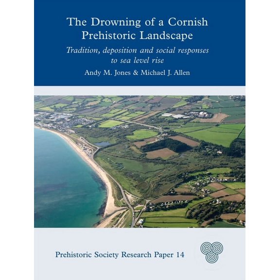 Prehistoric Society Research Papers: The Drowning of a Cornish Prehistoric Landscape (Hardcover)