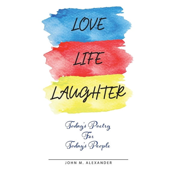 Love Life Laughter, Today's Poetry for Today's People, (Paperback)