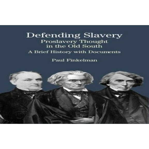 Pre-Owned Defending Slavery: Proslavery Thought in the Old South: A Brief History with Documents (Paperback) 0312133278 9780312133276
