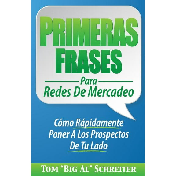 Primeras Frases Para Redes De Mercadeo: Cómo Rápidamente Poner A Los Prospectos De Tu Lado, (Paperback)