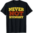 thumbnail image 1 of Never Not Hungry Retro Funny Food Love Hi Hungry I'm Dad Camiseta, 1 of 2