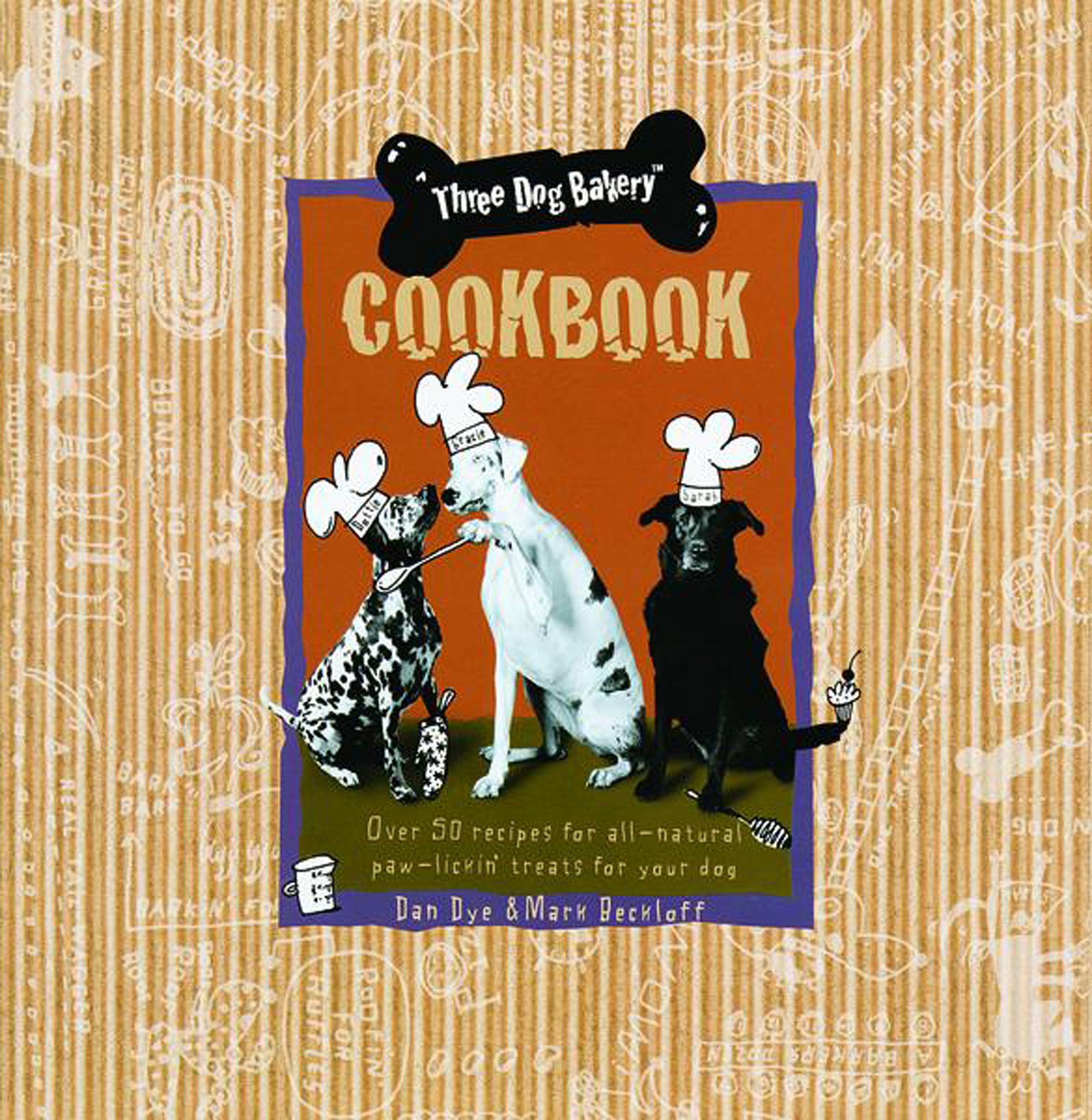 Three Dog Bakery Cookbook Over 5 Recipes for AllNatural Treats for
