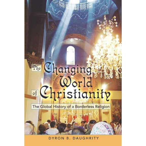 The Changing World of Christianity: The Global History of a Borderless Religion, (Paperback)