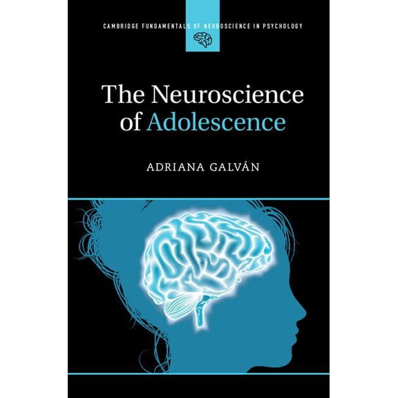 Cambridge Fundamentals of Neuroscience i The Neuroscience of Adolescence, (Hardcover)