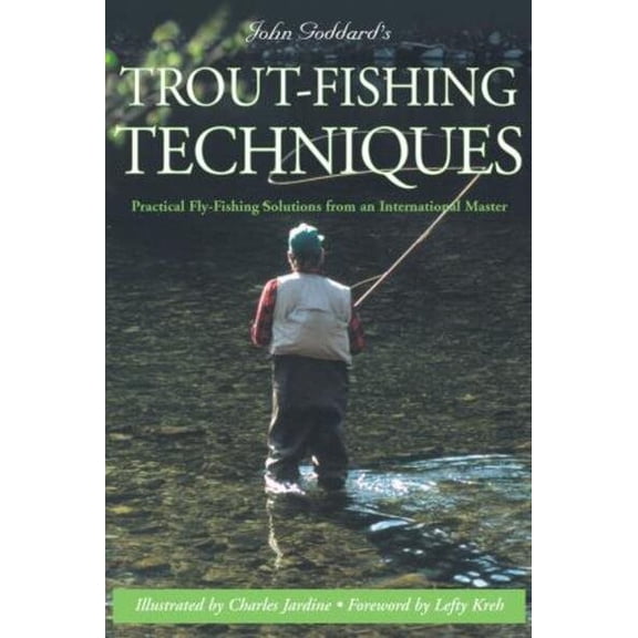 Pre-Owned John Goddard's Trout-Fishing Techniques: Practical Fly-Fishing Solutions from an International Master (Paperback) 1585748196 9781585748198