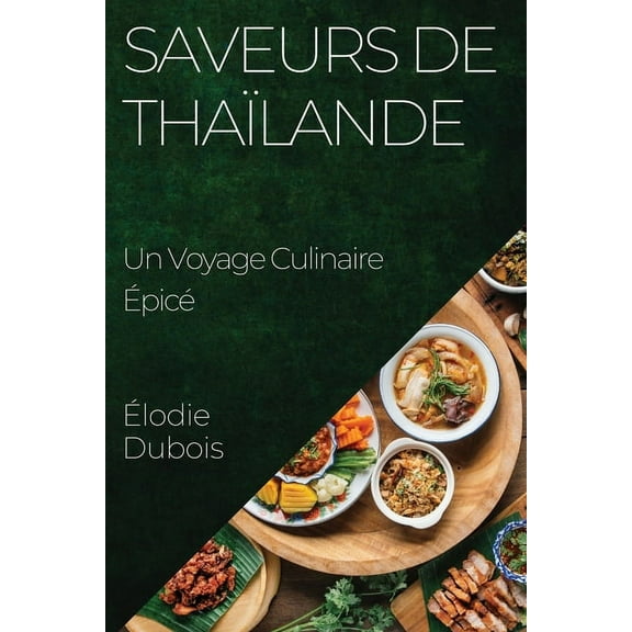 Saveurs de ThaÃ¯lande: Un Voyage Culinaire ÃpicÃ©, (Paperback)