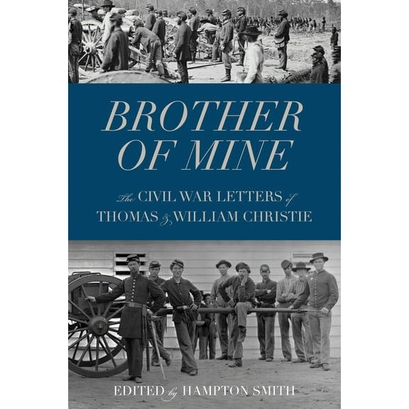 Pre-Owned Brother of Mine: The Civil War Letters of Thomas and William Christie (Paperback) 0873517814 9780873517812