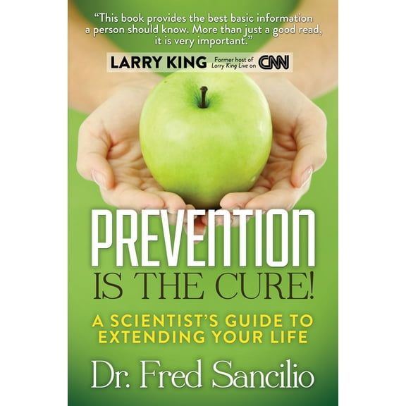 Prevention Is the Cure!: A Scientist's Guide to Extending Your Life, (Paperback)