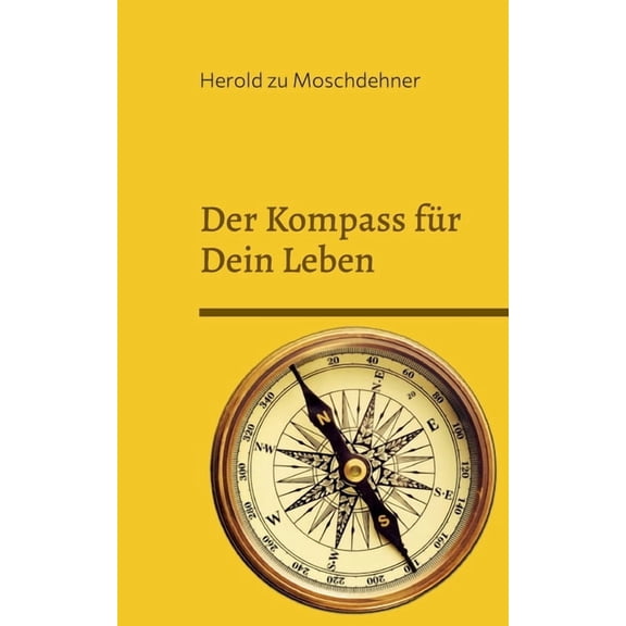 Der Kompass fÃ¼r Dein Leben: Dieses Buch weist Dir den richtigen Weg, (Paperback)