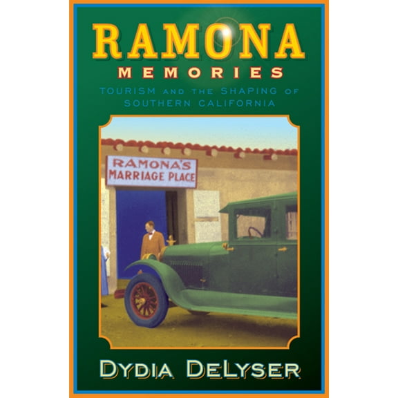 Ramona Memories : Tourism and the Shaping of Southern California (Paperback)