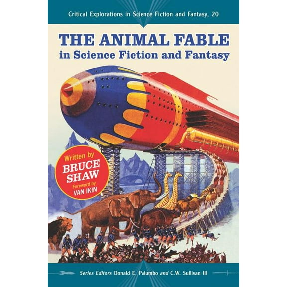 Critical Explorations in Science Fiction The Animal Fable in Science Fiction and Fantasy, Book 20, (Paperback)