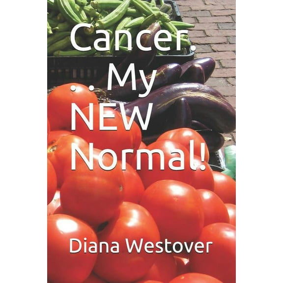 Cancer. . . My NEW Normal! (Paperback)