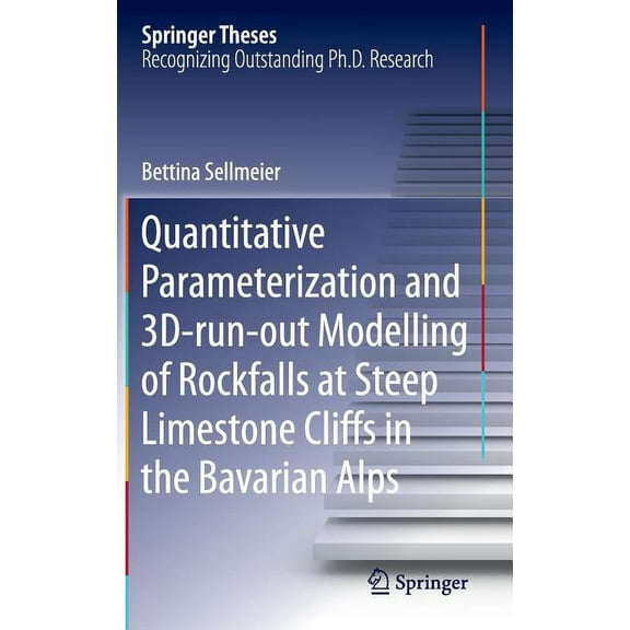 Springer Theses Quantitative Parameterization and 3d‐run‐out Modelling of Rockfalls at Steep Limestone Cliffs in the Bavaria, (Hardcover)