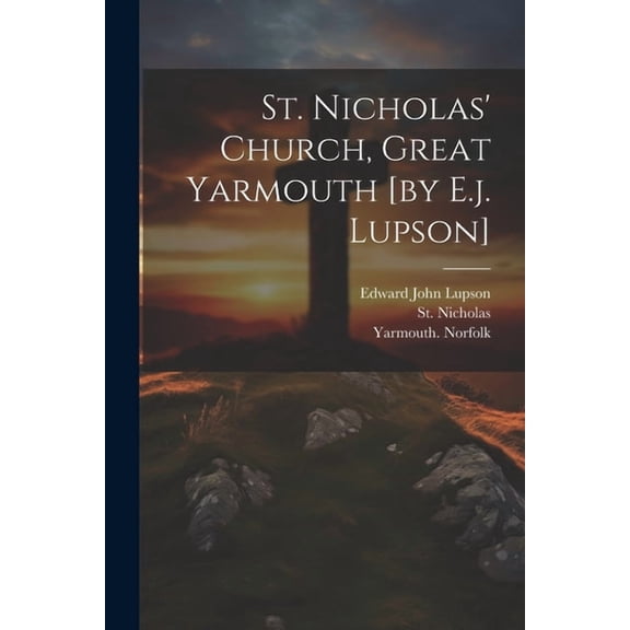 St. Nicholas' Church, Great Yarmouth [by E.j. Lupson] (Paperback)