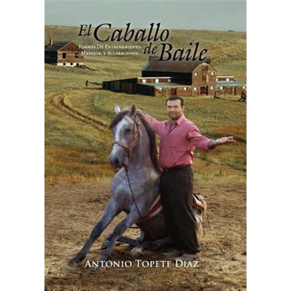 Pre-Owned El Caballo de Baile: Formas de Entrenamiento, Manejos, y Aclaraciones. (Hardcover)