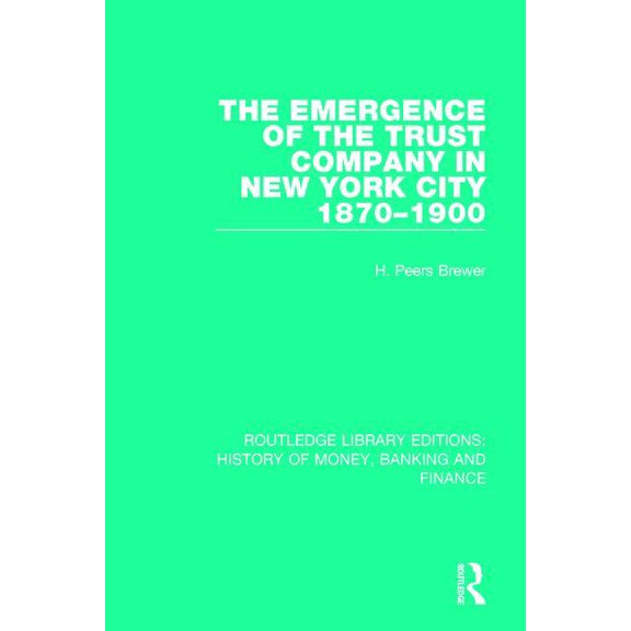 Routledge Library Editions: History of M The Emergence of the Trust Company in New York City 1870-1900, (Paperback)