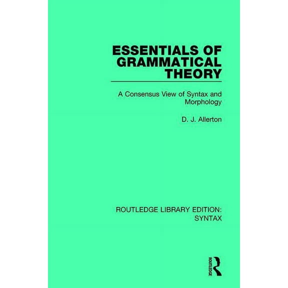Routledge Library Editions: Syntax Essentials of Grammatical Theory: A Consensus View of Syntax and Morphology, (Paperback)