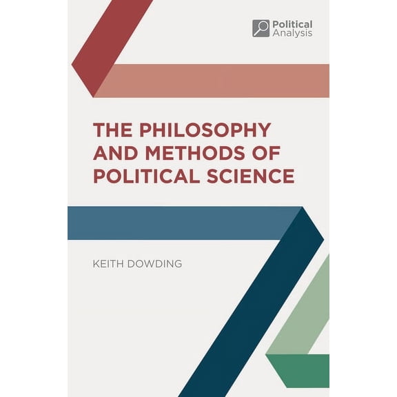 Political Analysis The Philosophy and Methods of Political Science, Book 13, (Paperback)