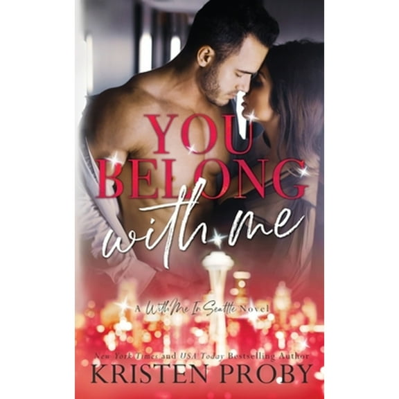 You Belong With Me: A With Me In Seattle Novel (Paperback) by Kristen Proby