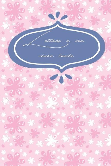 Lettres A Ma Chere Tante Lettres A Ma Tante Un Beau Cadeau D Amour Pour Un Anniversaire Ou Noel Un Album Memorable Paperback Walmart Com