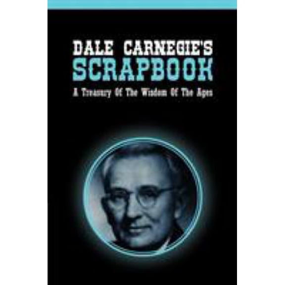 Pre-Owned Dale Carnegie's Scrapbook: A Treasury Of The Wisdom Of The Ages (Paperback) 1607965496 9781607965497
