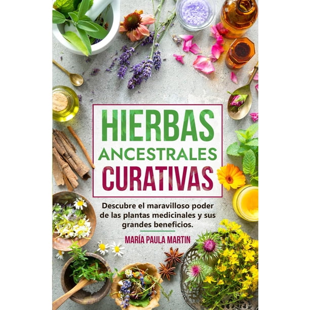Libro HIERBAS ANCESTRALES CURATIVAS: Descubre el Poder de las Plantas Medicinales