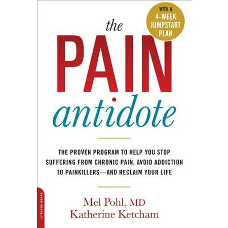 The Pain Antidote : The Proven Program to Help You Stop Suffering from Chronic Pain, Avoid Addiction to Painkillers--and Reclaim Your (Best Way To Stop Sugar Addiction)