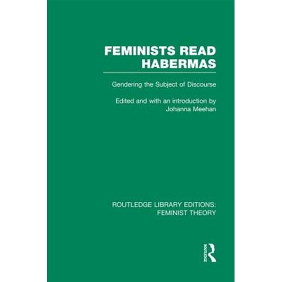 Pre-Owned Routledge Library Editions: Feminist The Feminists Read Habermas (RLE Feminist Theory): Gendering the Subject of Discourse, (Paperback)
