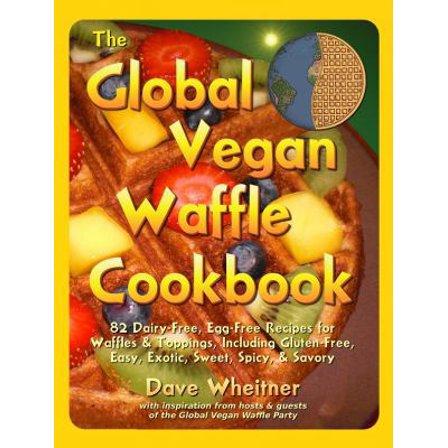 Pre-Owned The Global Vegan Waffle Cookbook: 82 Dairy-Free, Egg-Free Recipes for Waffles & Toppings (Paperback) 0981776434 9780981776439