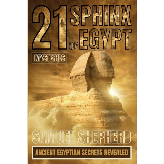 21 Sphinx of Egypt Mysteries: Ancient Egyptian Secrets Revealed, (Paperback)