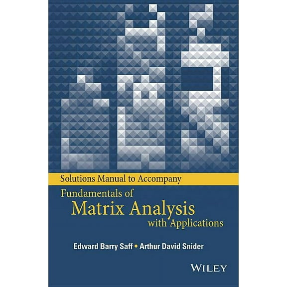 Solutions Manual to Accompany Fundamentals of Matrix Analysis with Applications (Paperback)