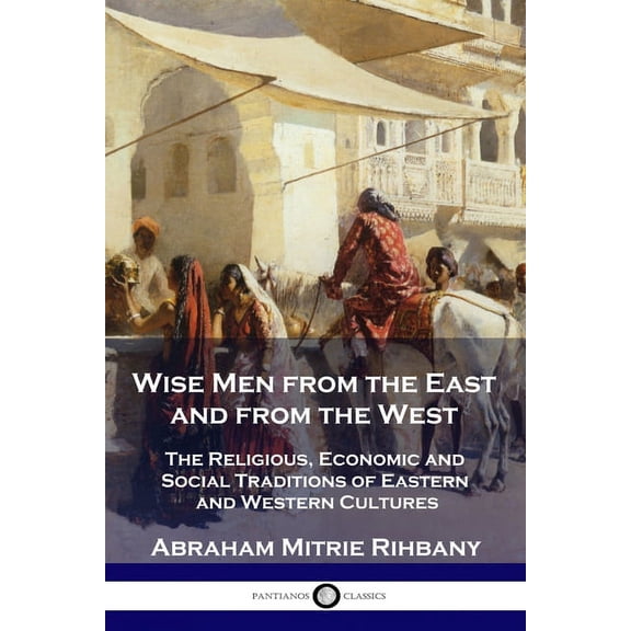 Wise Men from the East and from the West: The Religious, Economic and Social Traditions of Eastern and Western Cultures (Paperback)