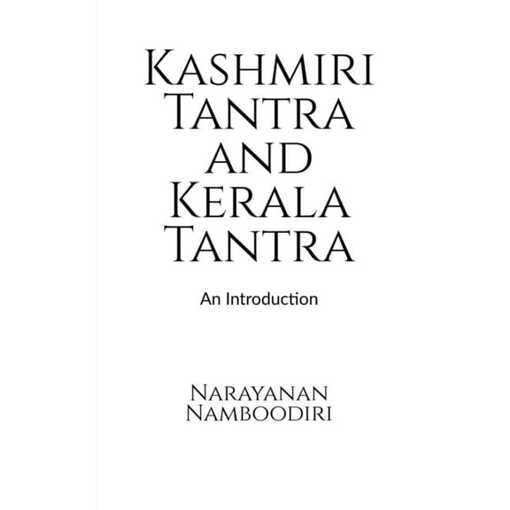Kashmiri Tantra and Kerala Tantra: An Introduction, (Paperback)
