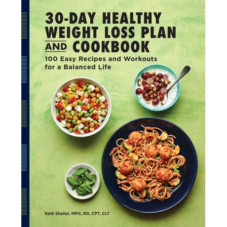 The 30-Day Healthy Weight Loss Plan and Cookbook : 100 Easy Recipes and Workouts for a Balanced Life (Paperback)
