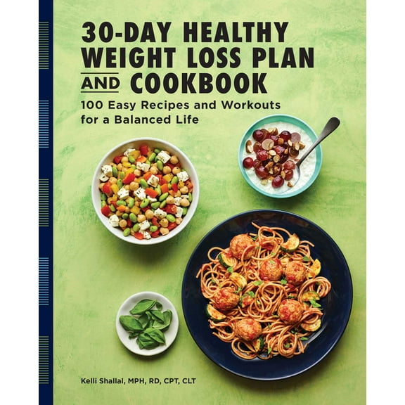 The 30-Day Healthy Weight Loss Plan and Cookbook : 100 Easy Recipes and Workouts for a Balanced Life (Paperback)
