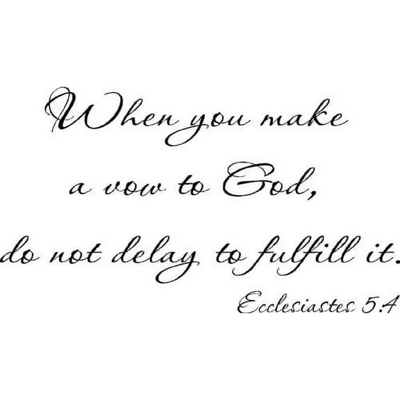 Ecclesiastes 5:4, Vinyl Wall Art, When you make a vow to God do not delay to fulfill it