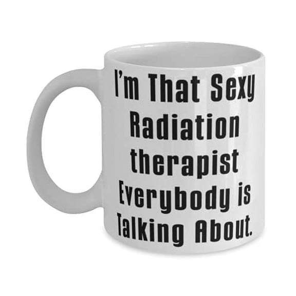Joke Radiation therapist 15oz Mug, I'm That Sexy Radiation, F Cowkers, Present From Friends, Cup F Radiation therapist