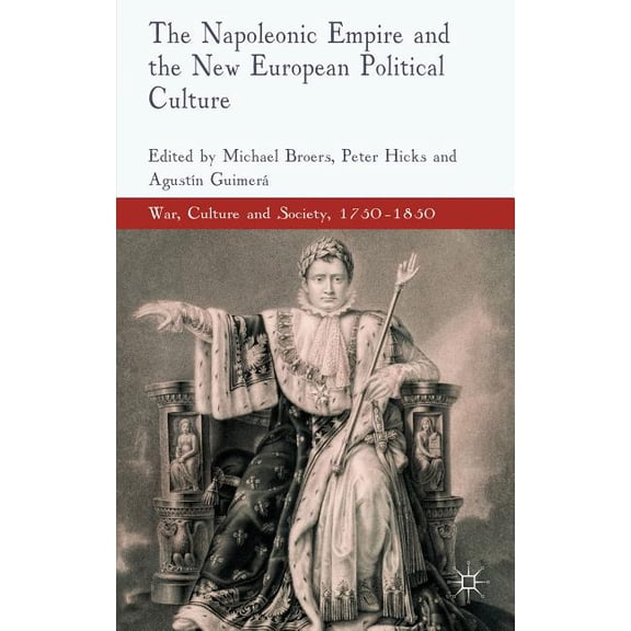 War, Culture and Society, 1750-1850 The Napoleonic Empire and the New European Political Culture, (Hardcover)