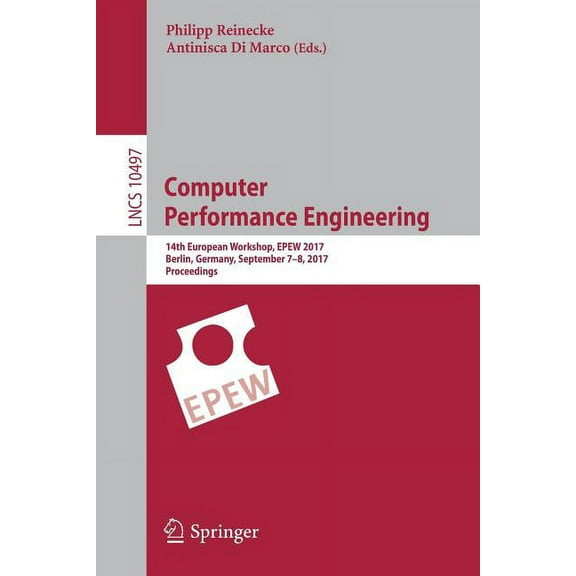 Computer Performance Engineering: 14th European Workshop, Epew 2017, Berlin, Germany, September 7-8, 2017, Proceedings, (Paperback)
