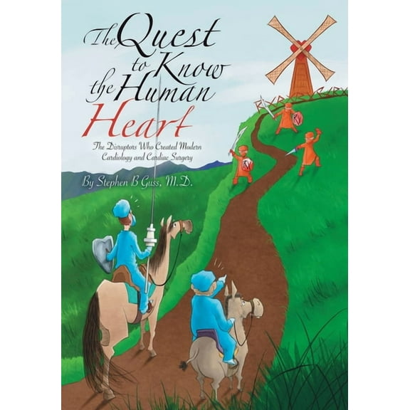 The Quest to Know the Human Heart: The Disruptors Who Created Modern Cardiology and Cardiac Surgery, (Paperback)