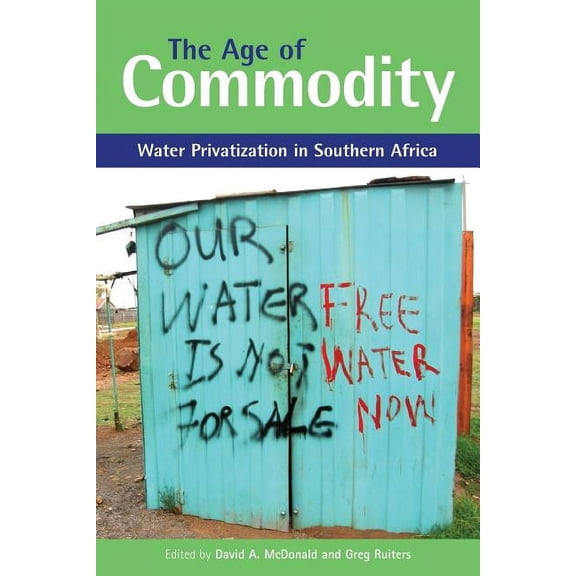 The Age of Commodity: Water Privatization in Southern Africa, (Paperback)