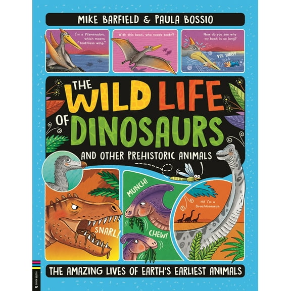 The Wild Life of Dinosaurs and Other Prehistoric Animals: The Amazing Lives of Earth's Earliest Animals, (Hardcover)