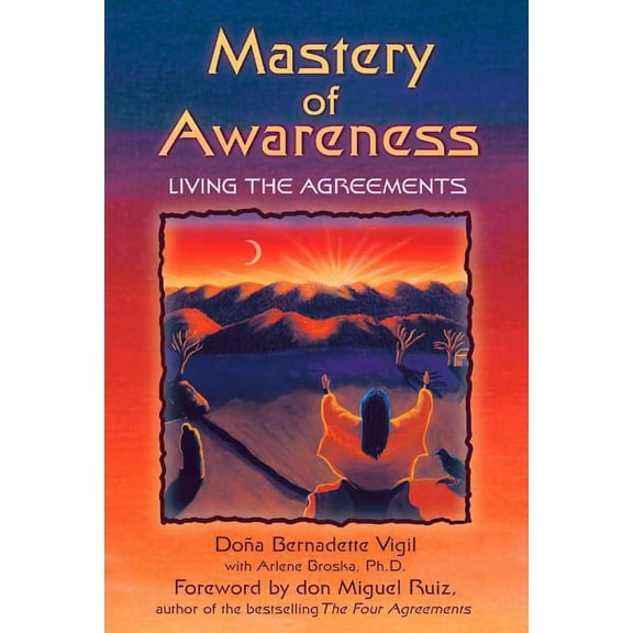 Mastery of Awareness : Living the Agreements (Paperback)