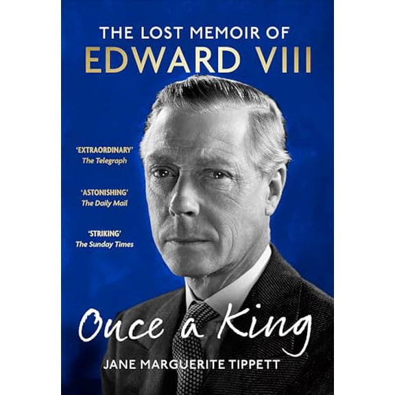 Pre-Owned Once a King: The revelatory unpublished memoir of Edward VIII: a fascinating insight into the King, (Paperback) by Jane Marguerite Tippett