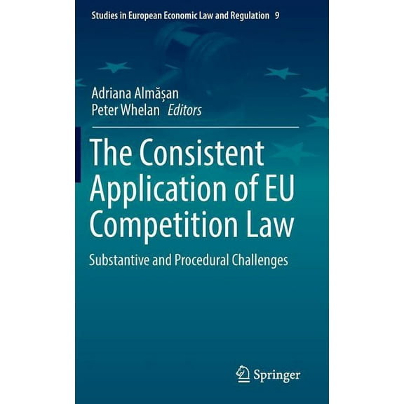 Studies in European Economic Law and Reg The Consistent Application of EU Competition Law: Substantive and Procedural Challenges, Book 9, (Hardcover)