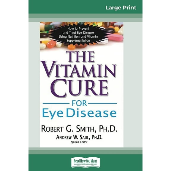 The Vitamin Cure for Eye Disease: How to Prevent and Treat Eye Disease Using Nutrition and Vitamin Supplementation (16pt, (Paperback)