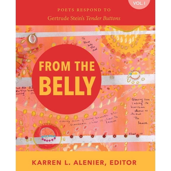 From the Belly: Poets Respond to Gertrude Stein's Tender Buttons Vol. I, (Paperback)
