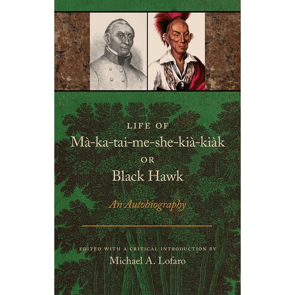 Life of Ma-Ka-Tai-Me-She-Kia-Kiak, or Black Hawk: An Autobiography, (Paperback)
