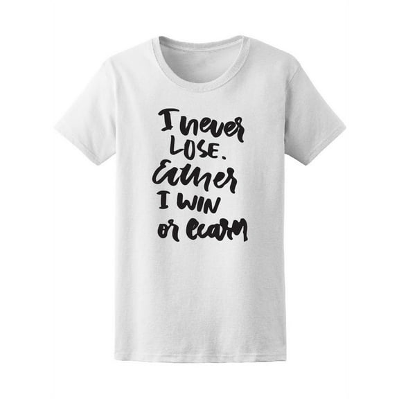I Never Lose Either I Win T-Shirt Women -Image by Shutterstock, Female Small